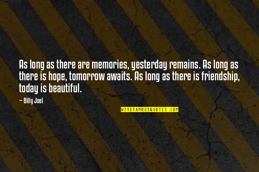 Tomorrow Is Beautiful Quotes By Billy Joel: As long as there are memories, yesterday remains.