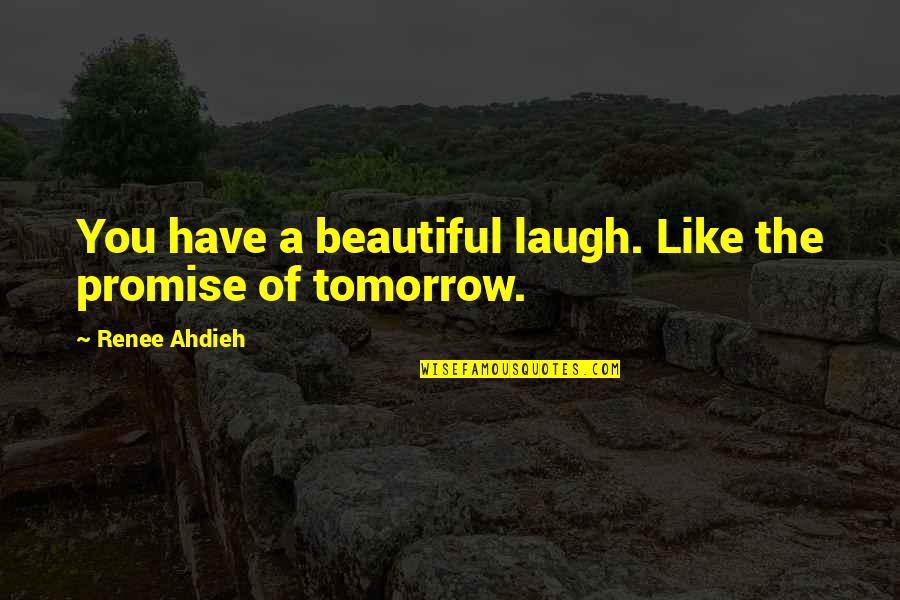 Tomorrow Is Beautiful Quotes By Renee Ahdieh: You have a beautiful laugh. Like the promise Tomorrow Is Beautiful Quotes By Renee Ahdieh: You have a beautiful laugh. Like the promise