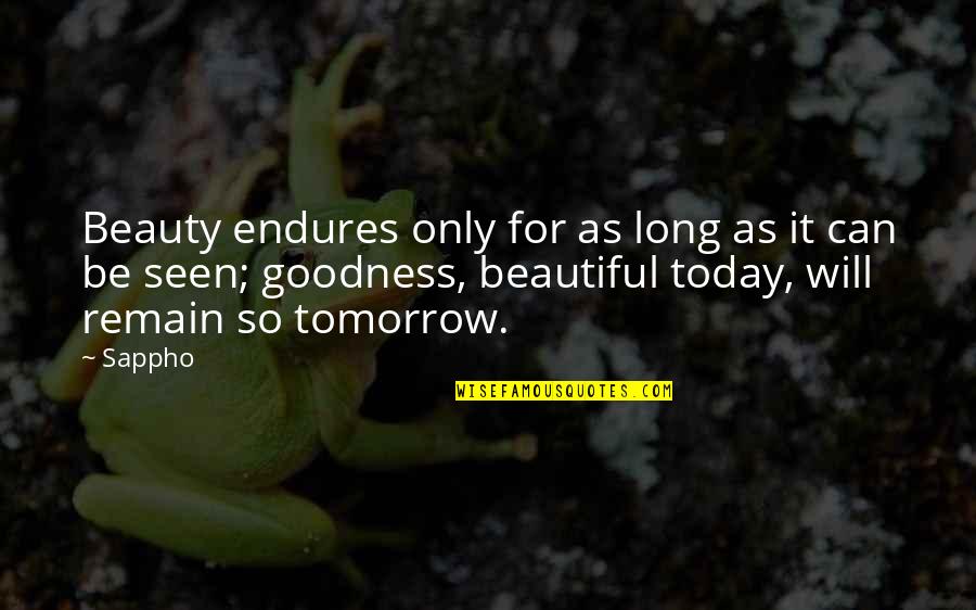 Tomorrow Is Beautiful Quotes By Sappho: Beauty endures only for as long as it