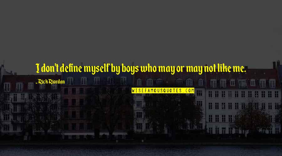 Tomorrow Is Exam Quotes By Rick Riordan: I don't define myself by boys who may