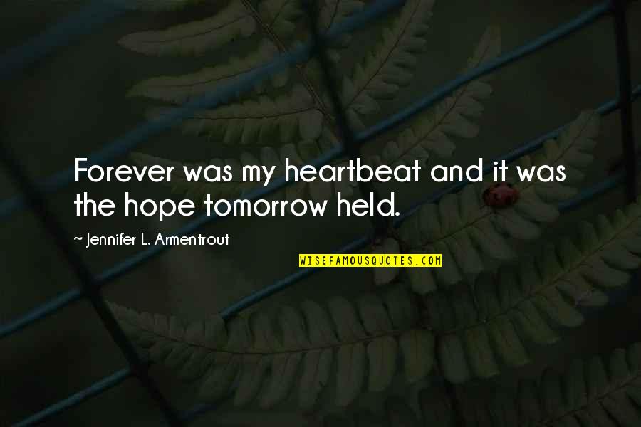 Tomorrow Is Forever Quotes By Jennifer L. Armentrout: Forever was my heartbeat and it was the