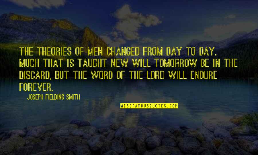 Tomorrow Is Forever Quotes By Joseph Fielding Smith: The theories of men changed from day to