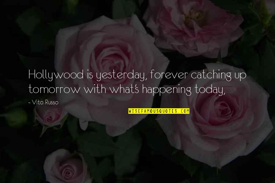 Tomorrow Is Forever Quotes By Vito Russo: Hollywood is yesterday, forever catching up tomorrow with
