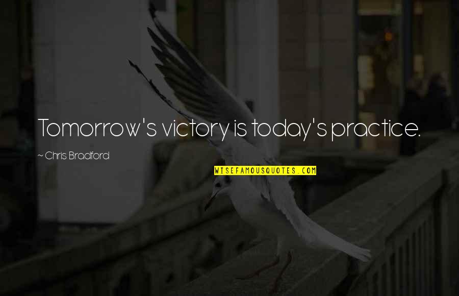 Tomorrow Is Friday Images And Quotes By Chris Bradford: Tomorrow's victory is today's practice. Tomorrow Is Friday Images And Quotes By Chris Bradford: Tomorrow's victory is today's practice.