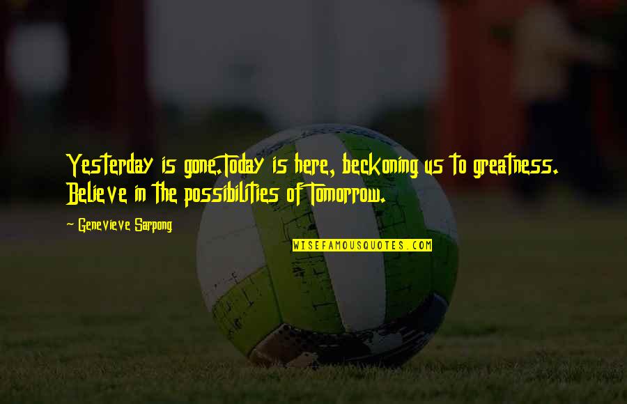 Tomorrow Is Gone Quotes By Genevieve Sarpong: Yesterday is gone.Today is here, beckoning us to