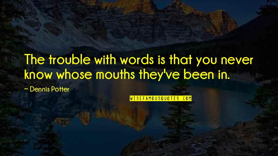Tomorrow Is Holiday Quotes By Dennis Potter: The trouble with words is that you never