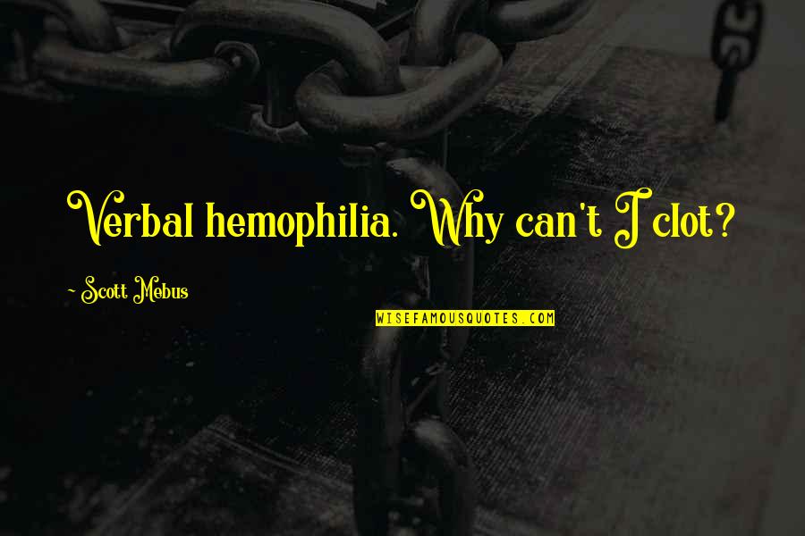 Tomorrow Is Holiday Quotes By Scott Mebus: Verbal hemophilia. Why can't I clot? Tomorrow Is Holiday Quotes By Scott Mebus: Verbal hemophilia. Why can't I clot?