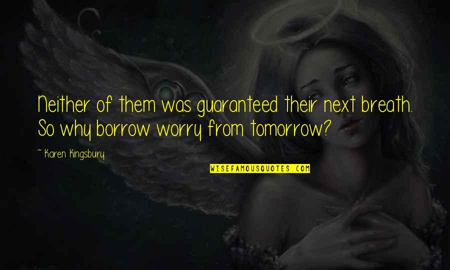 Tomorrow Is Not Guaranteed Quotes By Karen Kingsbury: Neither of them was guaranteed their next breath.