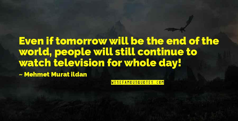 Tomorrow Is Still There Quotes By Mehmet Murat Ildan: Even if tomorrow will be the end of Tomorrow Is Still There Quotes By Mehmet Murat Ildan: Even if tomorrow will be the end of