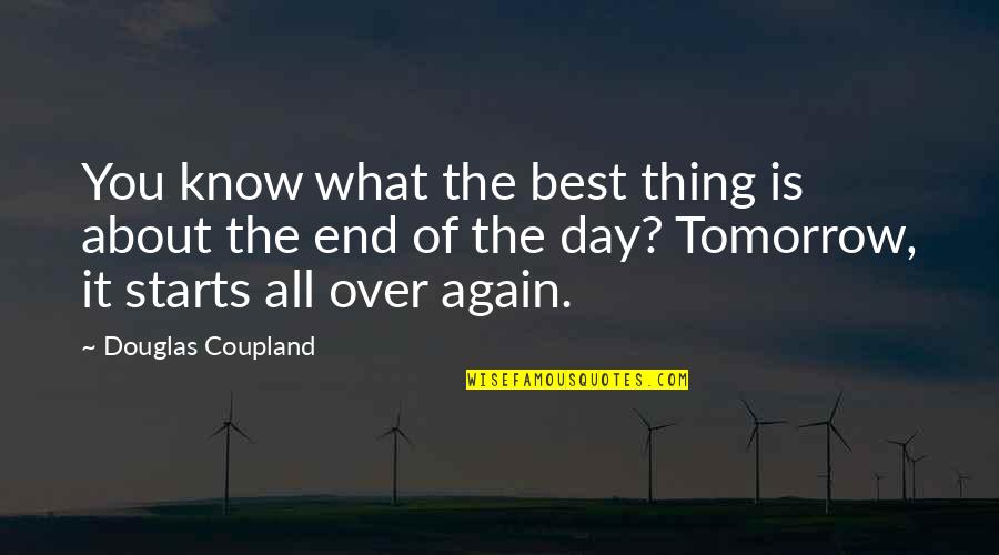 Tomorrow Is The Day Quotes By Douglas Coupland: You know what the best thing is about Tomorrow Is The Day Quotes By Douglas Coupland: You know what the best thing is about