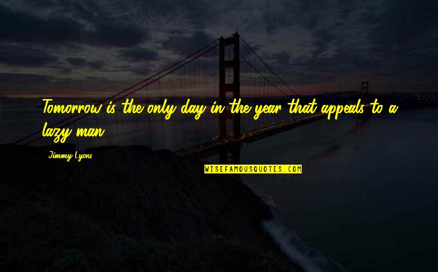 Tomorrow Is The Day Quotes By Jimmy Lyons: Tomorrow is the only day in the year