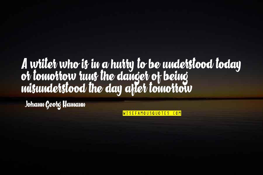Tomorrow Is The Day Quotes By Johann Georg Hamann: A writer who is in a hurry to Tomorrow Is The Day Quotes By Johann Georg Hamann: A writer who is in a hurry to