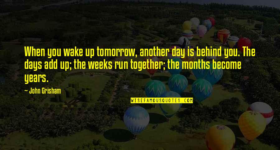 Tomorrow Is The Day Quotes By John Grisham: When you wake up tomorrow, another day is Tomorrow Is The Day Quotes By John Grisham: When you wake up tomorrow, another day is