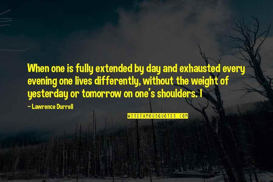 Tomorrow Is The Day Quotes By Lawrence Durrell: When one is fully extended by day and Tomorrow Is The Day Quotes By Lawrence Durrell: When one is fully extended by day and