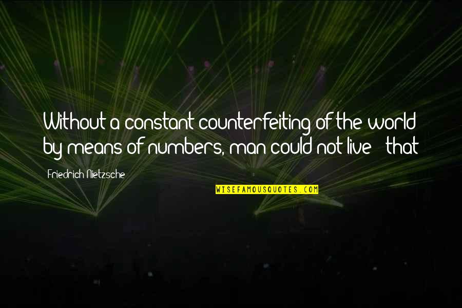 Tomorrow Is Uncertain Quotes By Friedrich Nietzsche: Without a constant counterfeiting of the world by