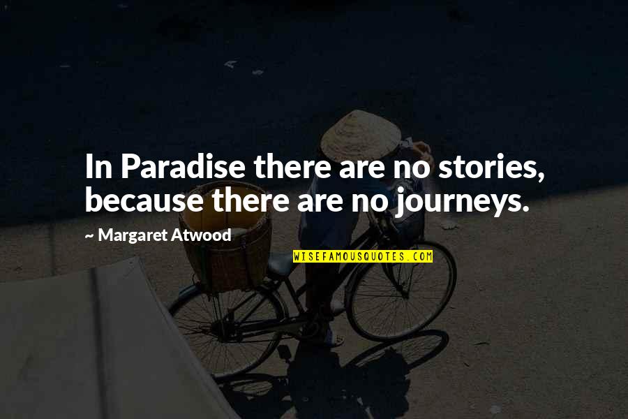Tomorrow Is Uncertain Quotes By Margaret Atwood: In Paradise there are no stories, because there