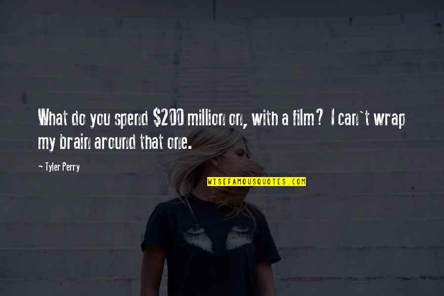 Tomorrow Its Pennsylvania Quotes By Tyler Perry: What do you spend $200 million on, with Tomorrow Its Pennsylvania Quotes By Tyler Perry: What do you spend $200 million on, with