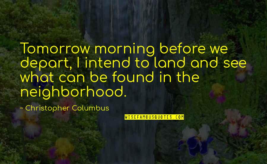 Tomorrow Land Quotes By Christopher Columbus: Tomorrow morning before we depart, I intend to