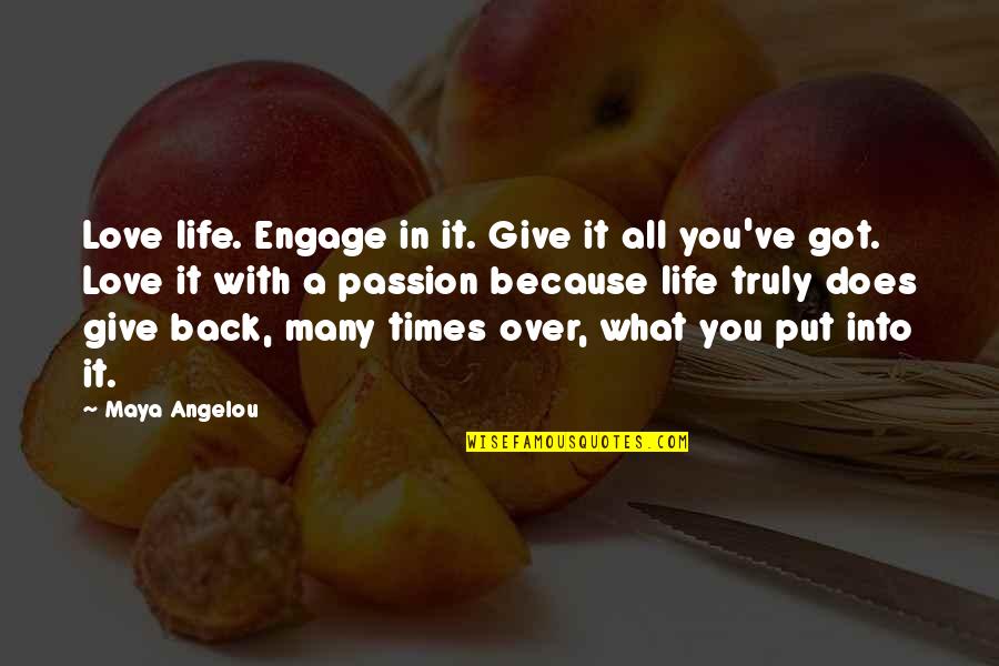 Tomorrow Never Comes Quotes By Maya Angelou: Love life. Engage in it. Give it all Tomorrow Never Comes Quotes By Maya Angelou: Love life. Engage in it. Give it all