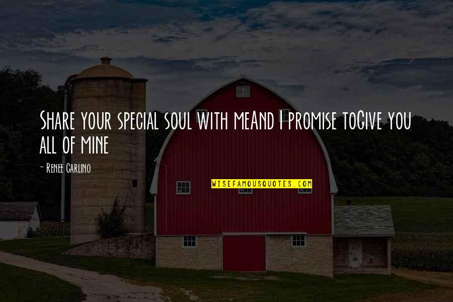 Tomorrow Not Guaranteed Quotes By Renee Carlino: Share your special soul with meAnd I promise
