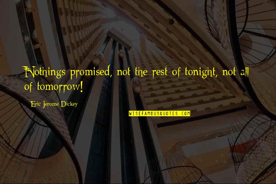 Tomorrow Not Promised Quotes By Eric Jerome Dickey: Nothings promised, not the rest of tonight, not