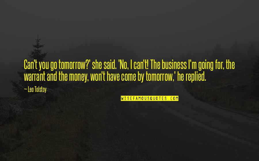 Tomorrow Quotes By Leo Tolstoy: Can't you go tomorrow?' she said. 'No, I