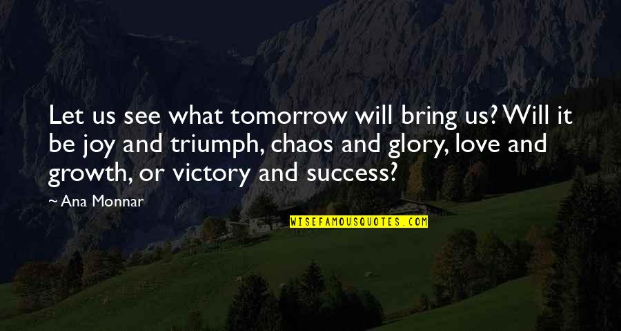 Tomorrow Success Quotes By Ana Monnar: Let us see what tomorrow will bring us?