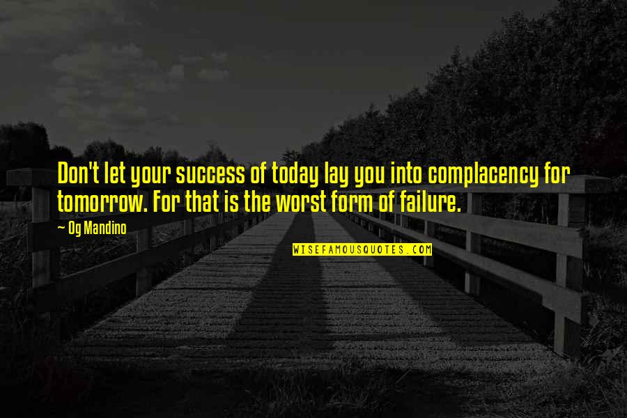 Tomorrow Success Quotes By Og Mandino: Don't let your success of today lay you