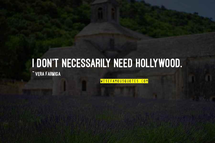 Tomorrow Things Will Be Better Quotes By Vera Farmiga: I don't necessarily need Hollywood.