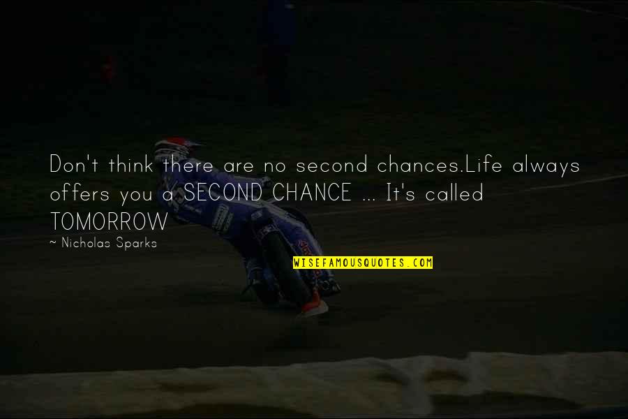 Tomorrow Tomorrow Quotes By Nicholas Sparks: Don't think there are no second chances.Life always Tomorrow Tomorrow Quotes By Nicholas Sparks: Don't think there are no second chances.Life always