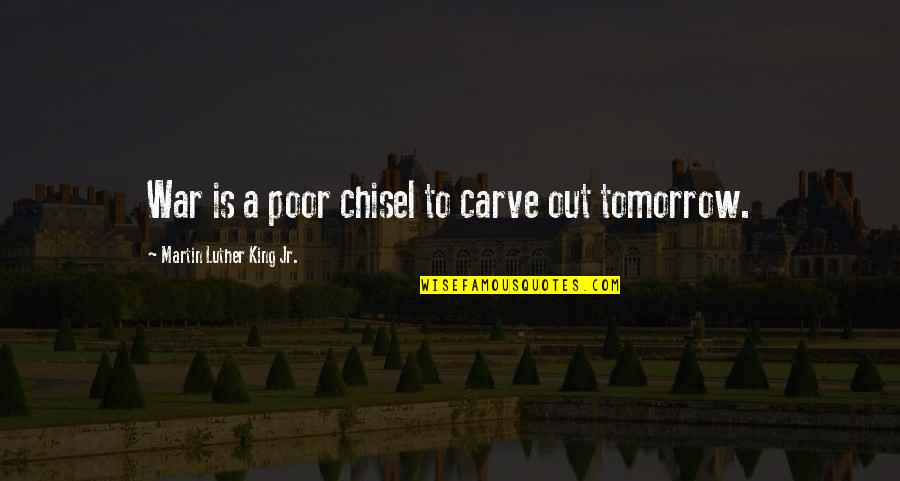Tomorrow War Quotes By Martin Luther King Jr.: War is a poor chisel to carve out Tomorrow War Quotes By Martin Luther King Jr.: War is a poor chisel to carve out