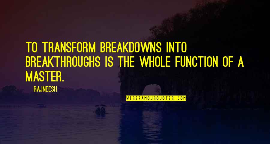Tomorrow When The War Began Memorable Quotes By Rajneesh: To transform breakdowns into breakthroughs is the whole