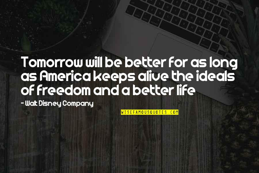 Tomorrow Will Better Quotes By Walt Disney Company: Tomorrow will be better for as long as