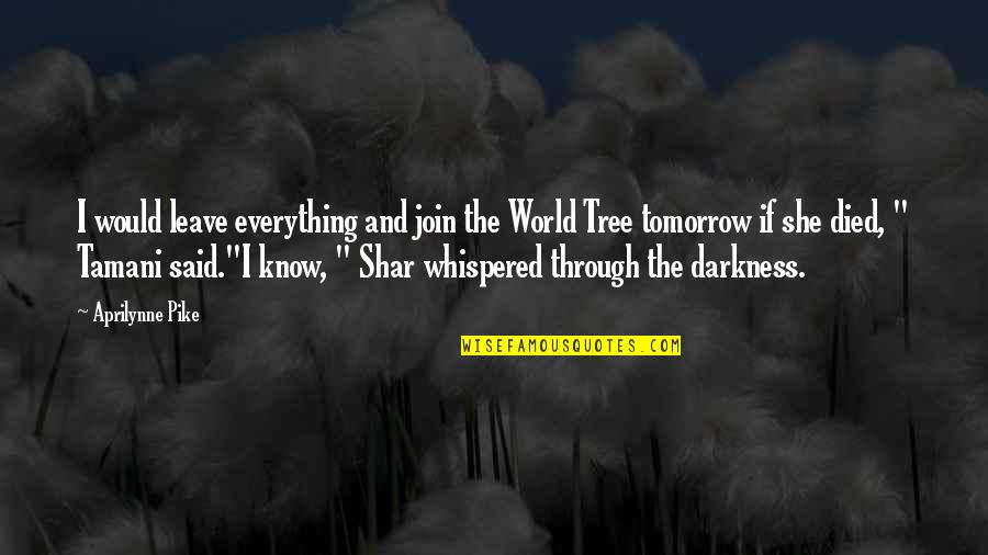 Tomorrow World Quotes By Aprilynne Pike: I would leave everything and join the World