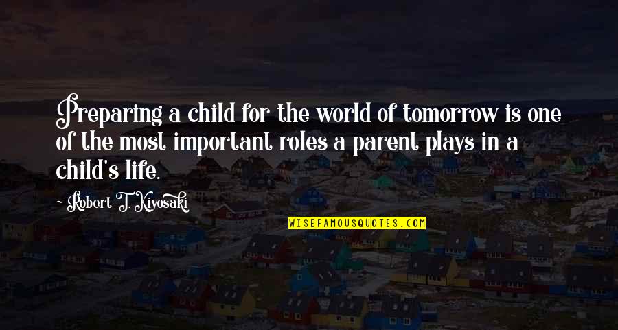 Tomorrow World Quotes By Robert T. Kiyosaki: Preparing a child for the world of tomorrow