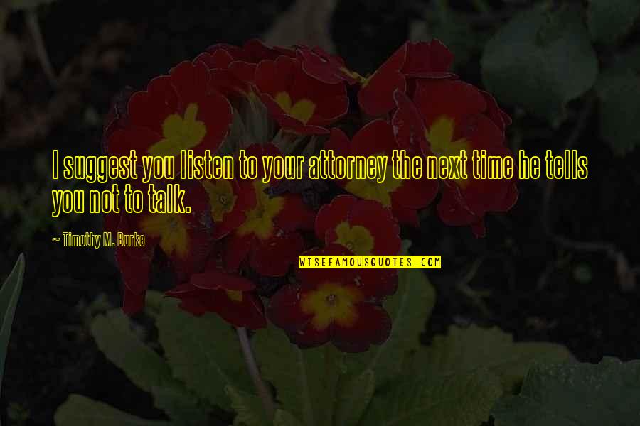 Tomorrowland 2014 Quotes By Timothy M. Burke: I suggest you listen to your attorney the