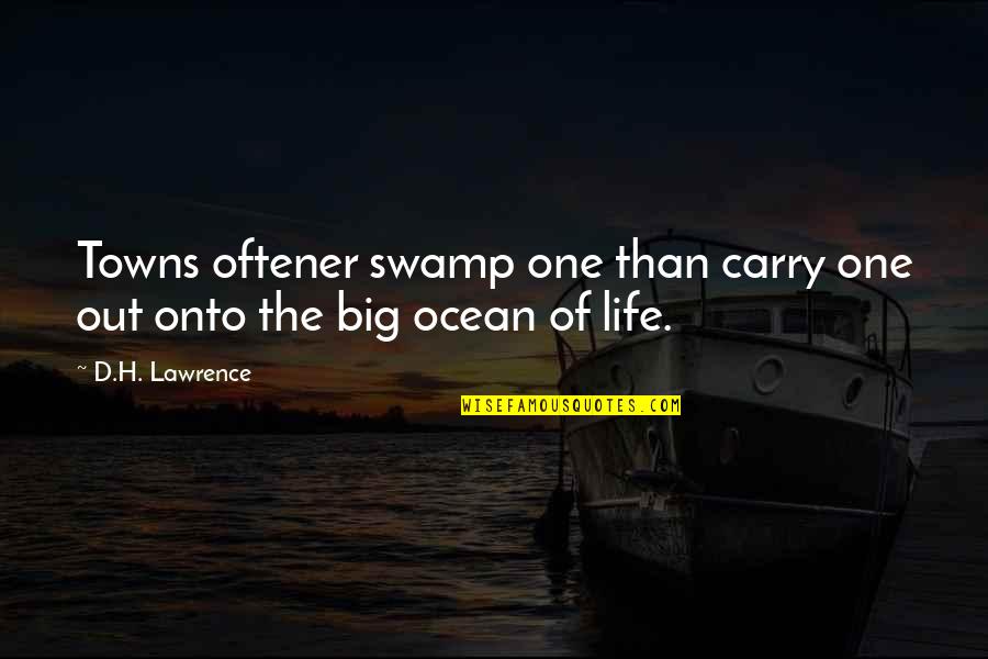 Tomorrowland Bridge Quotes By D.H. Lawrence: Towns oftener swamp one than carry one out