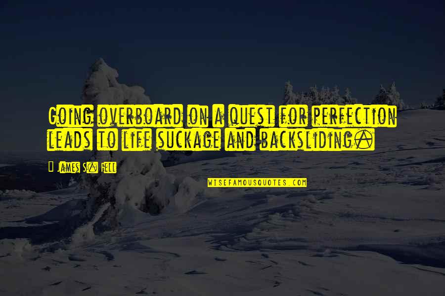 Tomorrowland Bridge Quotes By James S. Fell: Going overboard on a quest for perfection leads
