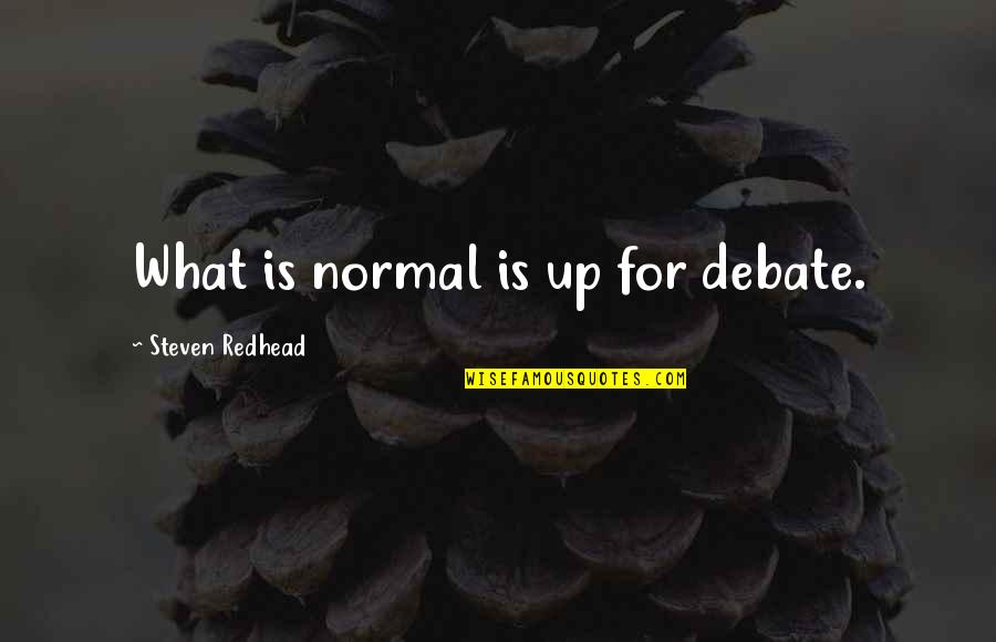 Tomorrowland Bridge Quotes By Steven Redhead: What is normal is up for debate. Tomorrowland Bridge Quotes By Steven Redhead: What is normal is up for debate.