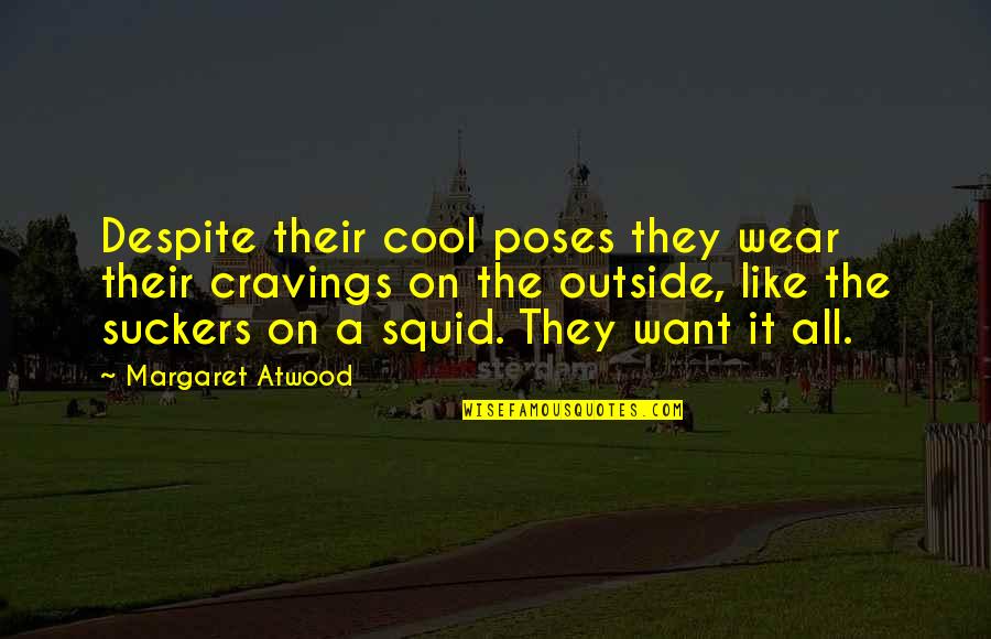 Tomorrowland Festival Quotes By Margaret Atwood: Despite their cool poses they wear their cravings