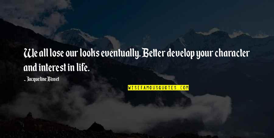Tomorrowland Funny Quotes By Jacqueline Bisset: We all lose our looks eventually. Better develop Tomorrowland Funny Quotes By Jacqueline Bisset: We all lose our looks eventually. Better develop