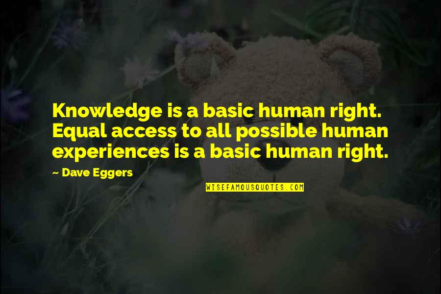 Tomorrowland Quotes By Dave Eggers: Knowledge is a basic human right. Equal access