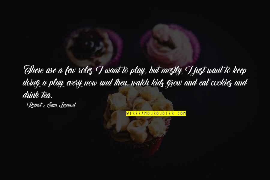 Tomorrow's Another Day Quotes By Robert Sean Leonard: There are a few roles I want to Tomorrow's Another Day Quotes By Robert Sean Leonard: There are a few roles I want to