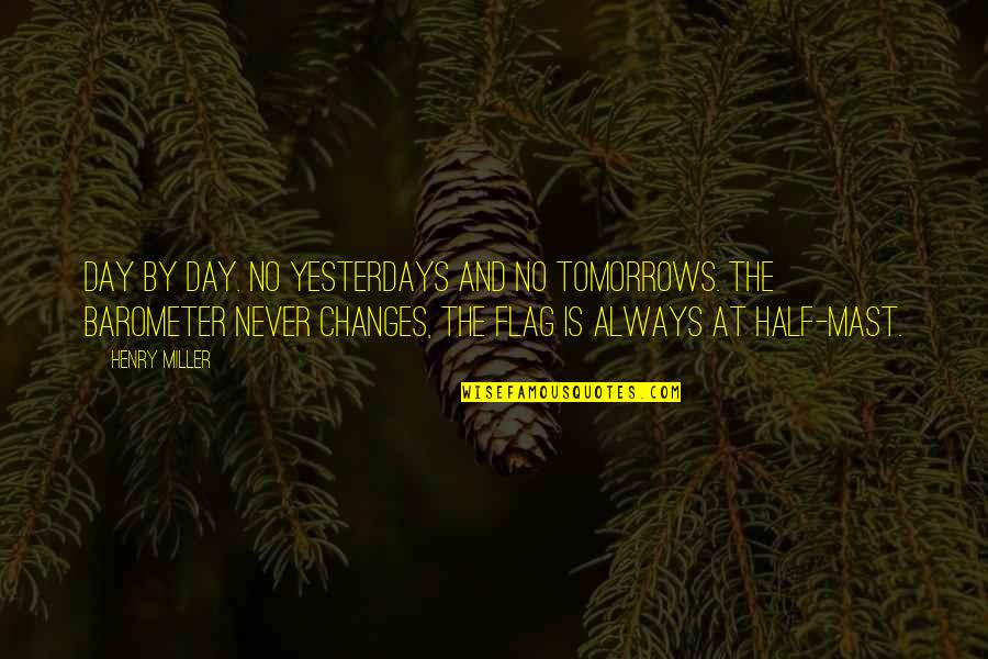 Tomorrows Quotes By Henry Miller: Day by day. No yesterdays and no tomorrows.