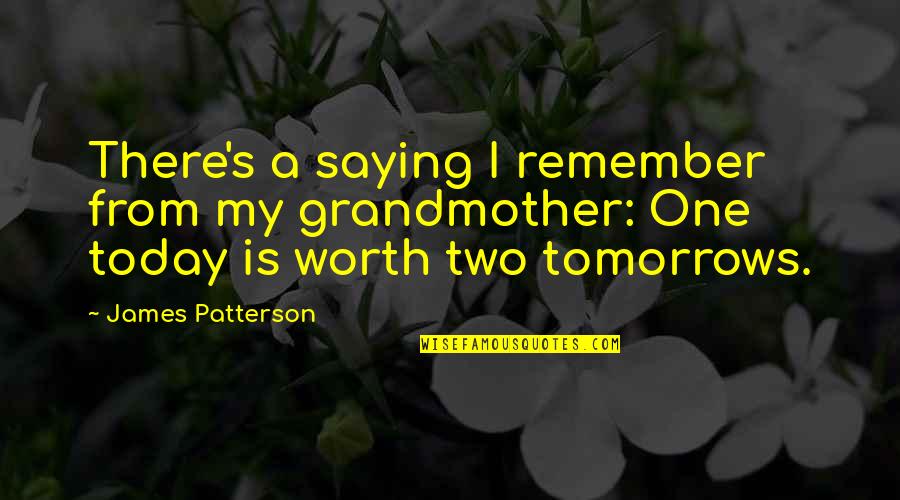Tomorrows Quotes By James Patterson: There's a saying I remember from my grandmother: