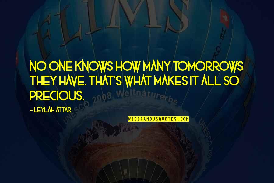 Tomorrows Quotes By Leylah Attar: No one knows how many tomorrows they have.