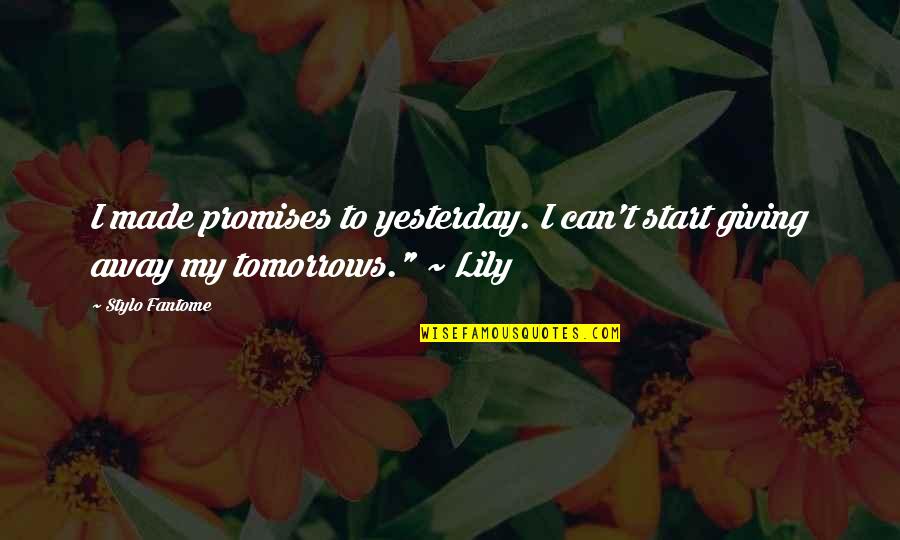 Tomorrows Quotes By Stylo Fantome: I made promises to yesterday. I can't start