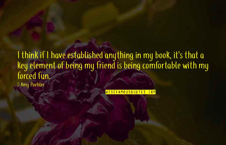 Tomosaburo Okano Quotes By Amy Poehler: I think if I have established anything in Tomosaburo Okano Quotes By Amy Poehler: I think if I have established anything in