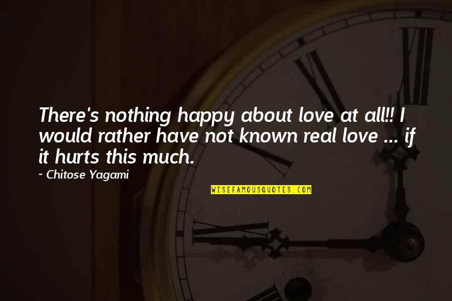 Tomoya Quotes By Chitose Yagami: There's nothing happy about love at all!! I Tomoya Quotes By Chitose Yagami: There's nothing happy about love at all!! I