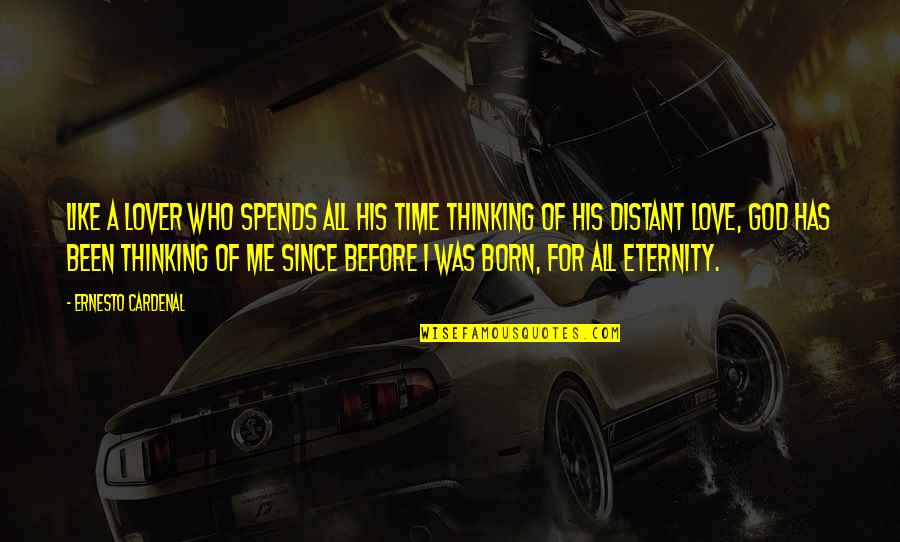 Tomoya Quotes By Ernesto Cardenal: Like a lover who spends all his time Tomoya Quotes By Ernesto Cardenal: Like a lover who spends all his time
